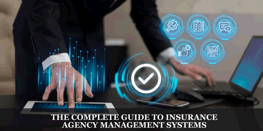 The Complete Guide To Insurance Agency Management Systems